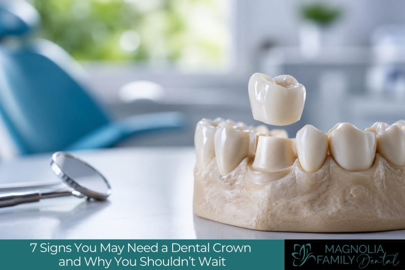7 Signs You May Need a Dental Crown and Why You Shouldn’t Wait