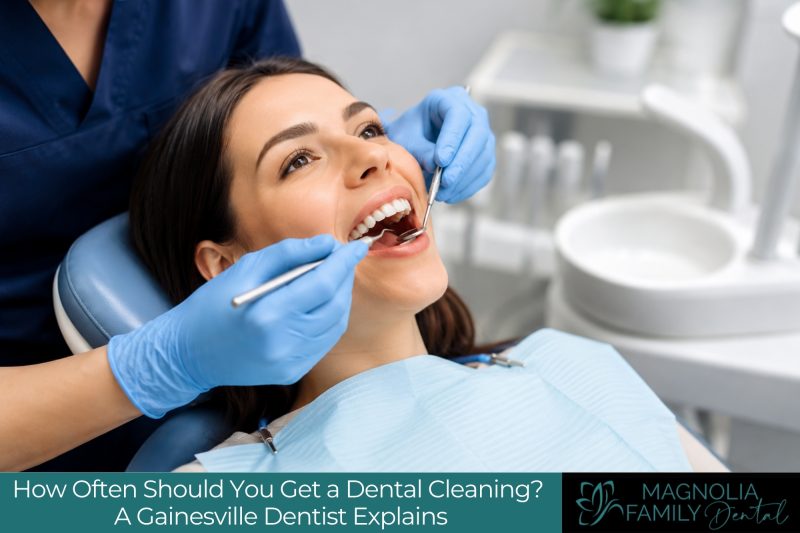 How Often Should You Get a Dental Cleaning A Gainesville Dentist Explains
